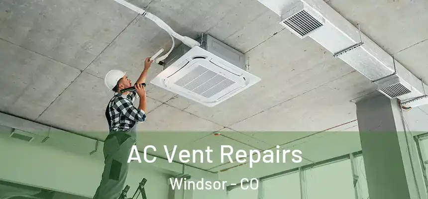  AC Vent Repairs Windsor - CO