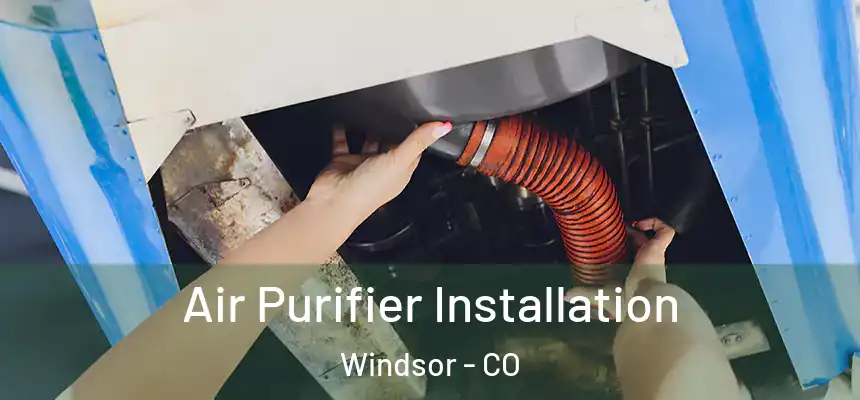  Air Purifier Installation Windsor - CO