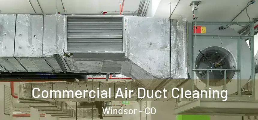  Commercial Air Duct Cleaning Windsor - CO