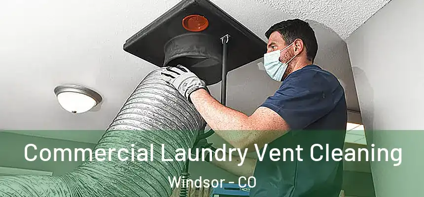  Commercial Laundry Vent Cleaning Windsor - CO