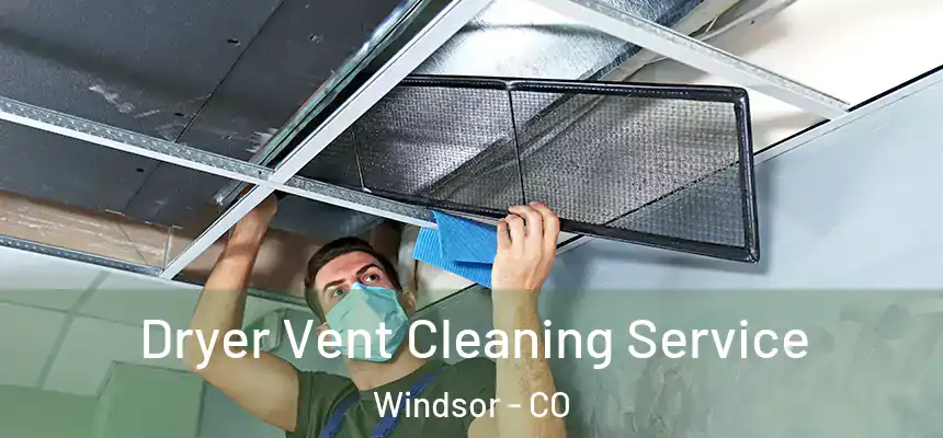  Dryer Vent Cleaning Service Windsor - CO