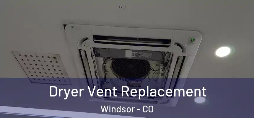  Dryer Vent Replacement Windsor - CO