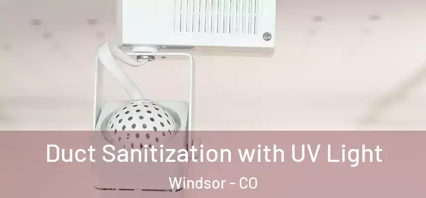  Duct Sanitization with UV Light Windsor - CO