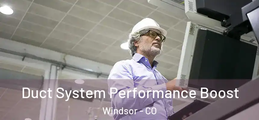  Duct System Performance Boost Windsor - CO