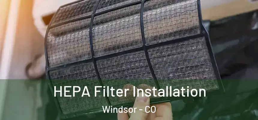 HEPA Filter Installation Windsor - CO