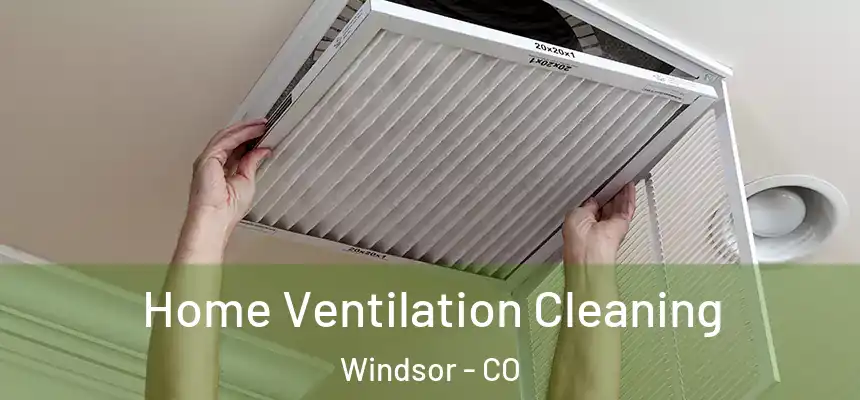  Home Ventilation Cleaning Windsor - CO