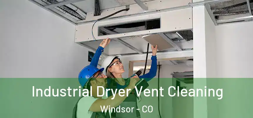  Industrial Dryer Vent Cleaning Windsor - CO