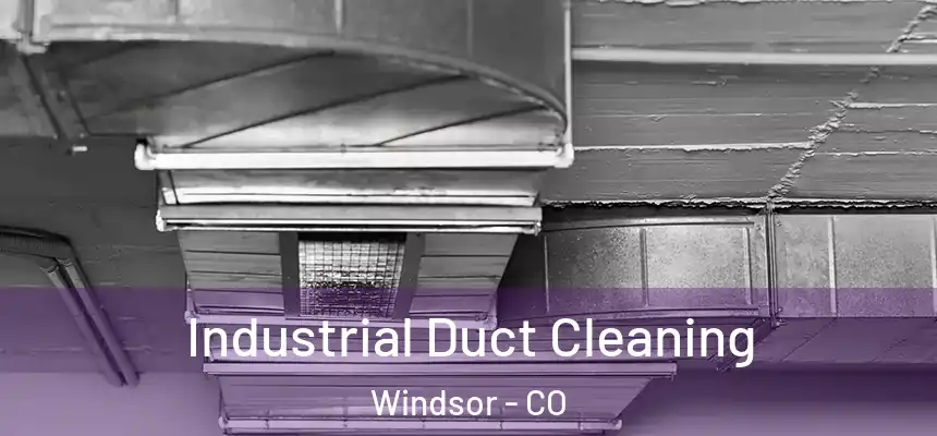  Industrial Duct Cleaning Windsor - CO