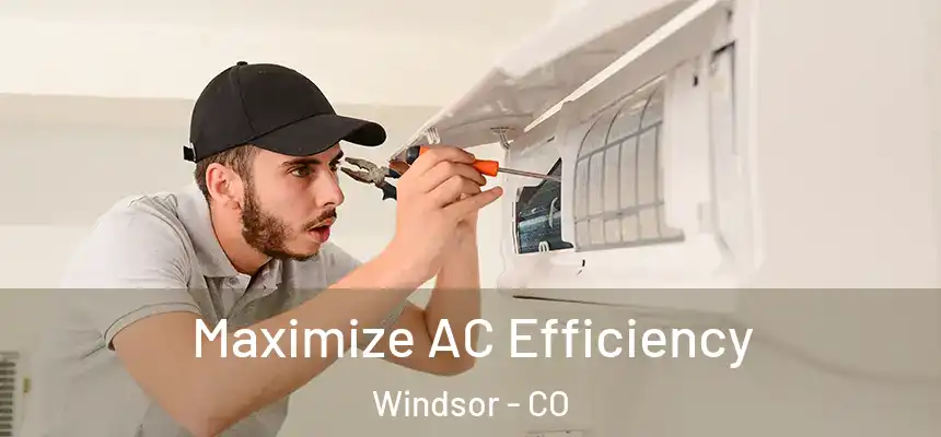  Maximize AC Efficiency Windsor - CO