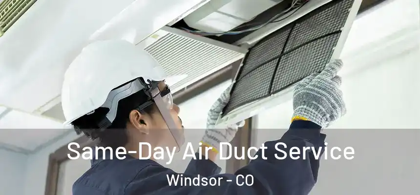  Same-Day Air Duct Service Windsor - CO