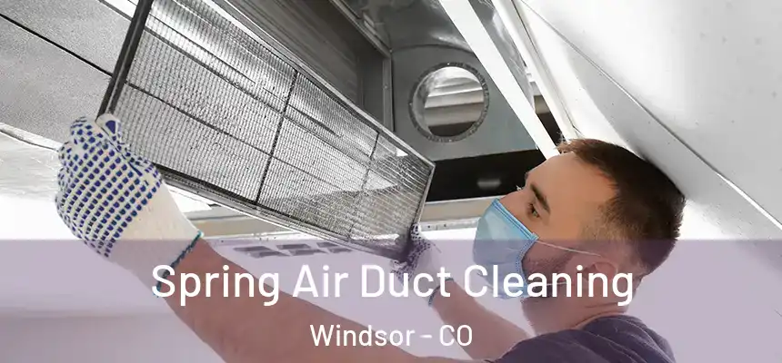  Spring Air Duct Cleaning Windsor - CO
